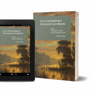 Civil Law Property Outline & Case Briefs: Keyed to Yiannopoulos' Civil Law Property Coursebook 10th edition